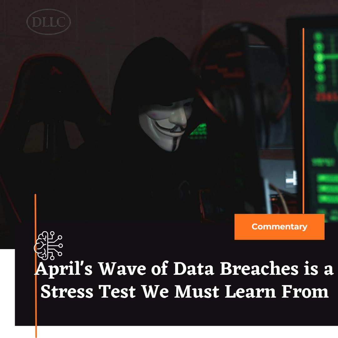 April’s Wave of Data Breaches Is a Stress Test We Must Learn From
